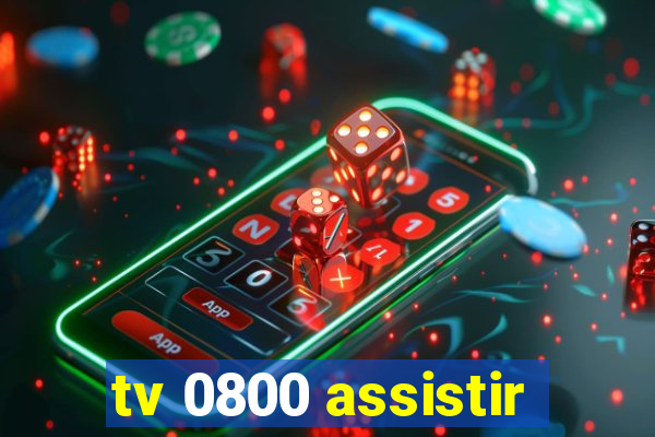 tv 0800 assistir